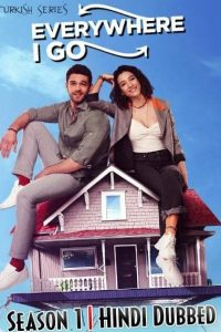 Download Everywhere I Go: Her Yerde Sen (Season 1) Turkish Series {Hindi Dubbed} 720p WeB-HD [350MB]